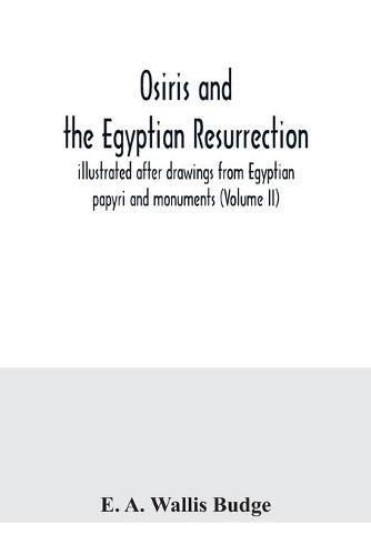 Osiris and the Egyptian resurrection; illustrated after drawings from Egyptian papyri and monuments (Volume II)