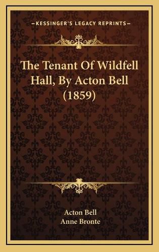 The Tenant of Wildfell Hall, by Acton Bell (1859)