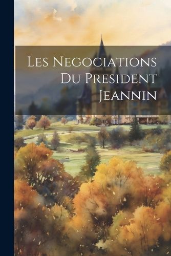 Cover image for Les Negociations Du President Jeannin