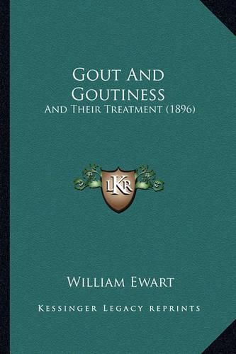 Cover image for Gout and Goutiness: And Their Treatment (1896)