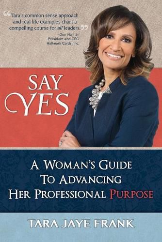 Cover image for Say Yes: A Woman's Guide to Advancing Her Professional Purpose