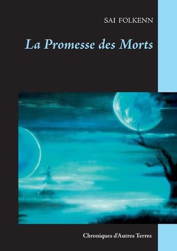 Cover image for La Promesse des Morts: Chroniques d'Autres Terres