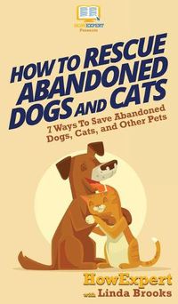 Cover image for How To Rescue Abandoned Dogs and Cats: 7 Ways To Save Abandoned Dogs, Cats, and Other Pets