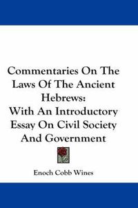 Cover image for Commentaries on the Laws of the Ancient Hebrews: With an Introductory Essay on Civil Society and Government