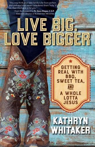 Cover image for Live Big, Love Bigger: Getting Real with Bbq, Sweet Tea, and a Whole Lotta Jesus