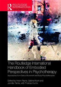 Cover image for The Routledge International Handbook of Embodied Perspectives in Psychotherapy: Approaches from Dance Movement and Body Psychotherapies