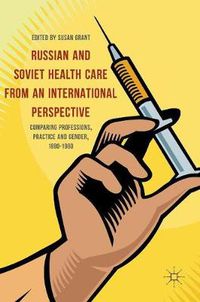 Cover image for Russian and Soviet Health Care from an International Perspective: Comparing Professions, Practice and Gender, 1880-1960