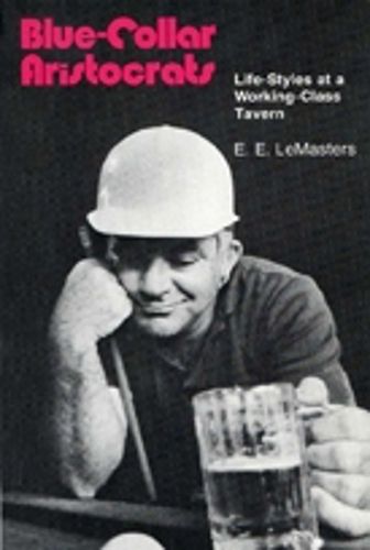 Cover image for Blue-collar Aristocrats: Life Styles at a Working Class Tavern