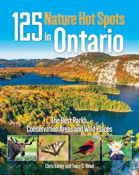 Cover image for 125 Nature Hot Spots In Ontario: The Best Parks, Conservation Areas and Wild Places