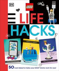 Cover image for LEGO Life Hacks: 50 Cool Ideas to Make Your LEGO Bricks Work for You!