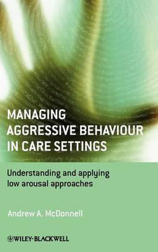 Cover image for Managing Aggressive Behaviour in Care Settings: Understanding and Applying Low Arousal Approaches