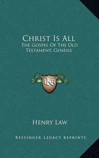 Cover image for Christ Is All: The Gospel of the Old Testament, Genesis