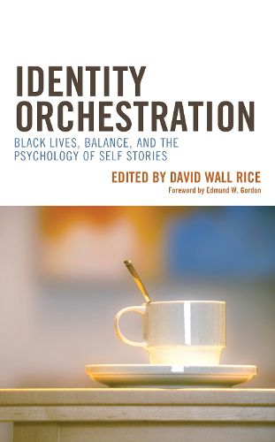Identity Orchestration: Black Lives, Balance, and the Psychology of Self Stories