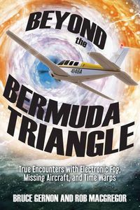 Cover image for Beyond the Bermuda Triangle: True Encounters with Electronic Fog, Missing Aircraft, and Time Warps