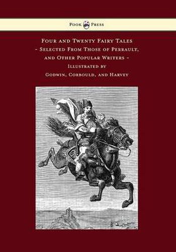 Cover image for Four and Twenty Fairy Tales, Selected From Those of Perrault, and Other Popular Writers - Illustrated by Godwin, Corbould, and Harvey