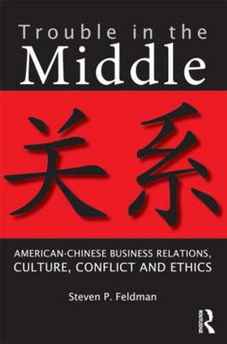 Cover image for Trouble in the Middle: American-Chinese Business Relations, Culture, Conflict, and Ethics