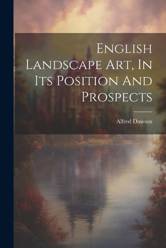 Cover image for English Landscape Art, In Its Position And Prospects