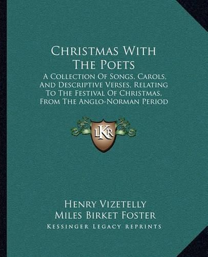 Christmas with the Poets: A Collection of Songs, Carols, and Descriptive Verses, Relating to the Festival of Christmas, from the Anglo-Norman Period to the Present Time (1851)