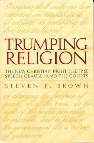 Cover image for Trumping Religion: The New Christian Right, the Free Speech Clause, and the Courts