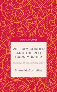 Cover image for William Corder and the Red Barn Murder: Journeys of the Criminal Body