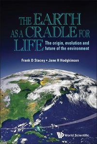 Cover image for Earth As A Cradle For Life, The: The Origin, Evolution And Future Of The Environment