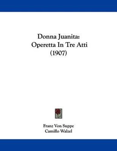 Cover image for Donna Juanita: Operetta in Tre Atti (1907)