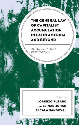 Cover image for The General Law of Capitalist Accumulation in Latin America and Beyond: Actuality and Pertinence