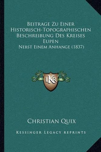 Beitrage Zu Einer Historisch-Topographischen Beschreibung Des Kreises Eupen: Nebst Einem Anhange (1837)