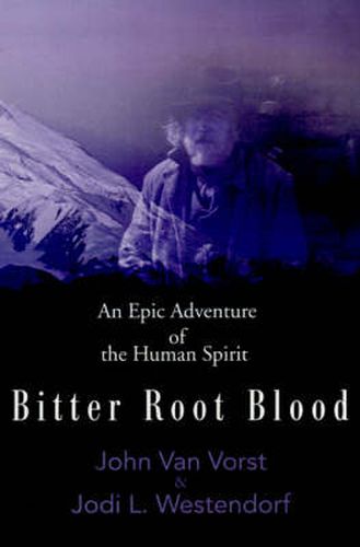 Cover image for Bitter Root Blood: An Epic Adventure of the Human Spirit