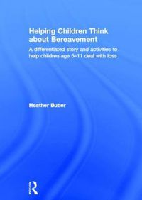 Cover image for Helping Children Think about Bereavement: A differentiated story and activities to help children age 5-11 deal with loss