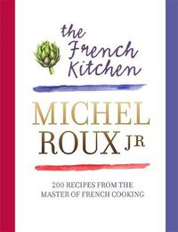 Cover image for The French Kitchen: 200 Recipes From the Master of French Cooking