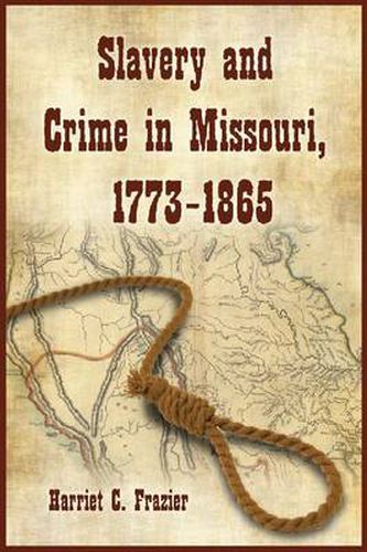 Cover image for Slavery and Crime in Missouri, 1773-1865