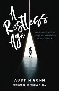 Cover image for A Restless Age: How Saint Augustine Helps You Make Sense of Your Twenties
