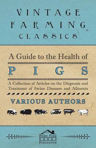 Cover image for A Guide to the Health of Pigs - A Collection of Articles on the Diagnosis and Treatment of Swine Diseases and Ailments