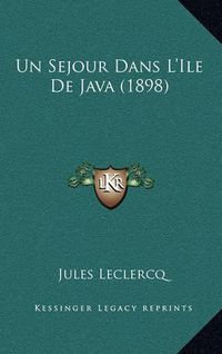 Cover image for Un Sejour Dans L'Ile de Java (1898)