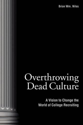 Cover image for Overthrowing Dead Culture: A Vision to Change the World of College Recruiting