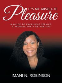 Cover image for It's My Absolute Pleasure: A Guide to Excellent Service, a Promise for a Better You