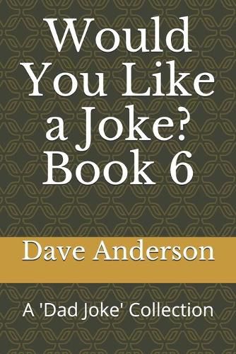 Would You Like a Joke? Book 6: A 'Dad Joke' Collection