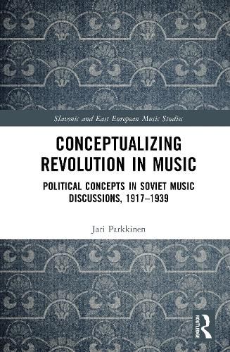 Cover image for Conceptualizing Music and Revolution in the Soviet Union, 1917-1930s