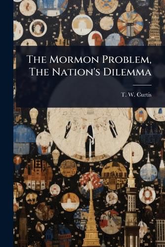 Cover image for The Mormon Problem, The Nation's Dilemma