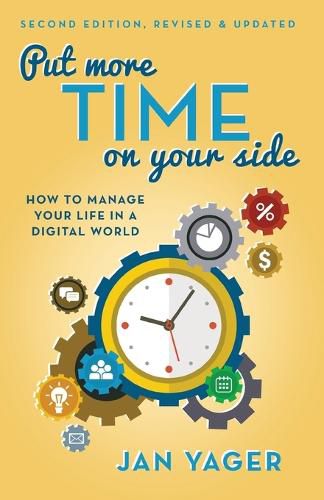 Cover image for Put More Time on Your Side: How to Manage Your Life in a Digital World (Second Edition, Revised and Updated)