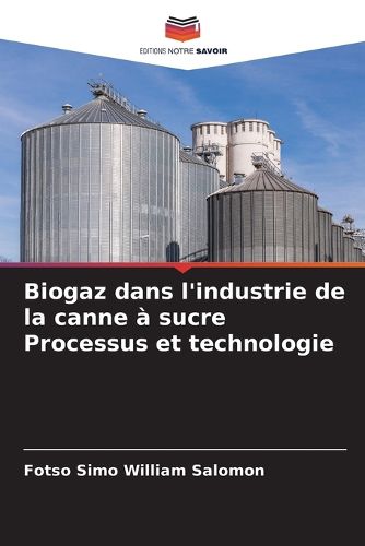 Cover image for Biogaz dans l'industrie de la canne a sucre Processus et technologie