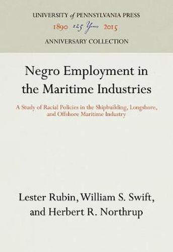 Negro Employment in the Maritime Industries: A Study of Racial Policies in the Shipbuilding, Longshore, and Offshore Maritime Industry