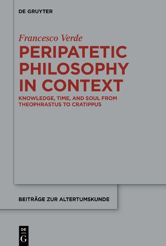 Cover image for Peripatetic Philosophy in Context: Knowledge, Time, and Soul from Theophrastus to Cratippus