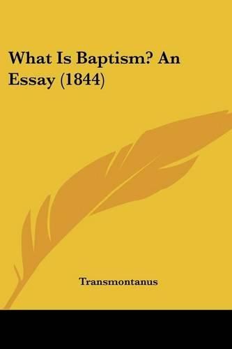 What Is Baptism? an Essay (1844)