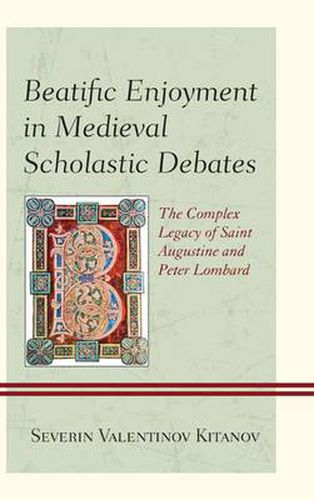 Cover image for Beatific Enjoyment in Medieval Scholastic Debates: The Complex Legacy of Saint Augustine and Peter Lombard