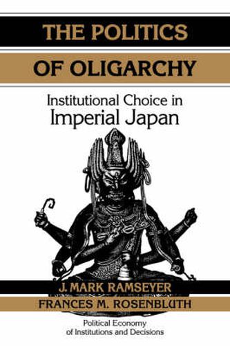 Cover image for The Politics of Oligarchy: Institutional Choice in Imperial Japan