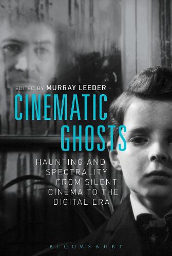 Cover image for Cinematic Ghosts: Haunting and Spectrality from Silent Cinema to the Digital Era