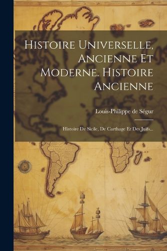 Cover image for Histoire Universelle, Ancienne Et Moderne. Histoire Ancienne