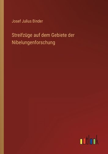 Cover image for Streifzuege auf dem Gebiete der Nibelungenforschung